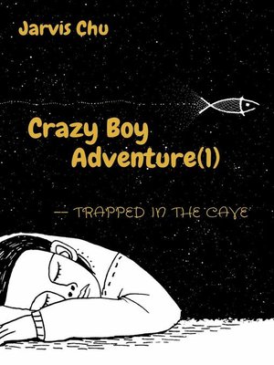 cover image of Crazy Boy Adventure(1)—Trapped in the cave(The first book from a 7-years-old author）